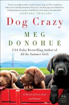 Dog Crazy: A Novel of Love Lost and Found - Meg Donohue - cover