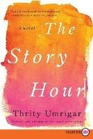 The Story Hour: A Novel [Large Print]