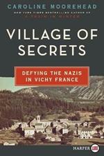 Village Of Secrets: Defying the Nazis in Vichy France