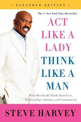 Act Like a Lady, Think Like a Man: What Men Really Think About Love, Relationships, Intimacy, and Commitment - Steve Harvey - cover