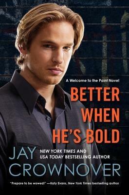 Better When He's Bold: A Welcome to the Point Novel - Jay Crownover - cover