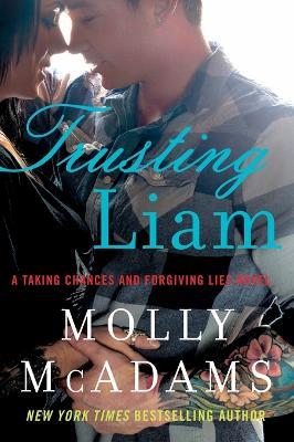 Trusting Liam: A Taking Chances and Forgiving Lies Novel - Molly McAdams - cover