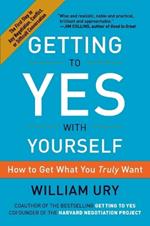 Getting to Yes with Yourself: How to Get What You Truly Want