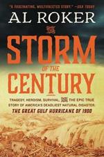 The Storm of the Century: Tragedy, Heroism, Survival, and the Epic True Story of America's Deadliest Natural Disaster: The Great Gulf Hurricane of 1900
