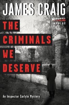 The Criminals We Deserve: An Inspector Carlyle Mystery - James Craig - cover