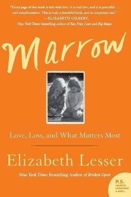 Marrow: Love, Loss, and What Matters Most - Elizabeth Lesser - cover