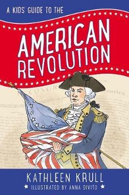 A Kids' Guide to the American Revolution - Kathleen Krull - cover
