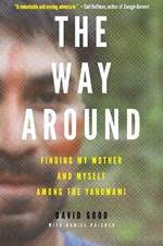 The Way Around: Finding My Mother and Myself Among the Yanomami