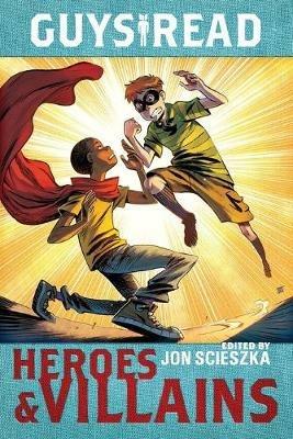 Guys Read: Heroes & Villains - Jon Scieszka,Christopher Healy,Sharon Creech - cover
