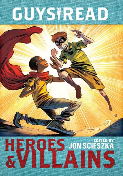 Guys Read: Heroes & Villains - Cathy Camper,Sharon Creech,Jack Gantos,Halse Anderson Laurie - ebook