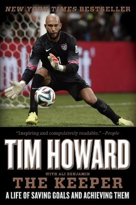 The Keeper: A Life of Saving Goals and Achieving Them - Tim Howard - cover