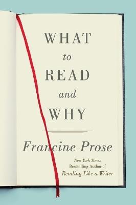 What to Read and Why - Francine Prose - cover