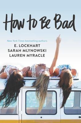 How to Be Bad - Lauren Myracle,E Lockhart,Sarah Mlynowski - cover