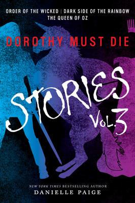 Dorothy Must Die Stories Volume 3: Order of the Wicked, Dark Side of the Rainbow, The Queen of Oz - Danielle Paige - cover