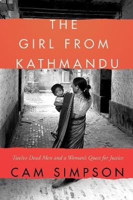 The Girl from Kathmandu: Twelve Dead Men and a Woman's Quest for Justice - Cam Simpson - cover
