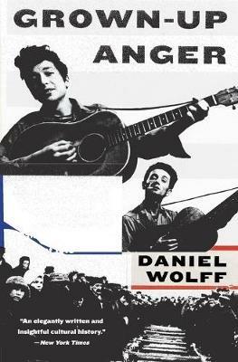 Grown-Up Anger: The Connected Mysteries of Bob Dylan, Woody Guthrie, and the Calumet Massacre of 1913 - Daniel Wolff - cover