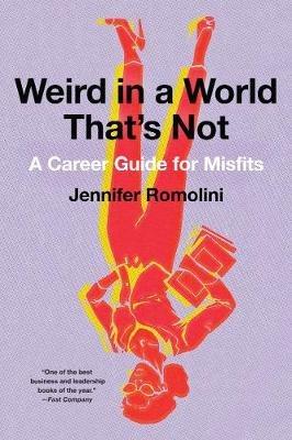Weird in a World That's Not: A Career Guide for Misfits - Jennifer Romolini - cover