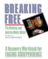 Breaking Free: A Recovery Workbook For Facing Codependence - Pia Mellody - cover