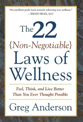 22 Non Negotiable Laws of Wellness: Feel, Think, and Live Better Than You Ever Thought Possible - Greg Anderson - cover