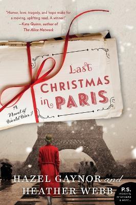 Last Christmas in Paris: A Novel of World War I - Hazel Gaynor,Heather Webb - cover