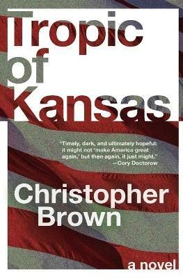 Tropic of Kansas: A Novel - Christopher Brown - cover