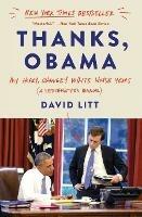 Thanks, Obama: My Hopey, Changey White House Years - David Litt - cover