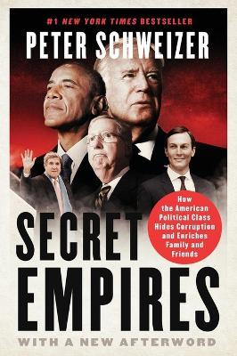 Secret Empires: How the American Political Class Hides Corruption and Enriches Family and Friends - Peter Schweizer - cover