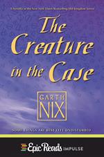 The Creature in the Case: An Old Kingdom Novella