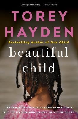 Beautiful Child: The True Story of a Child Trapped in Silence and the Teacher Who Refused to Give Up on Her - Torey Hayden - cover