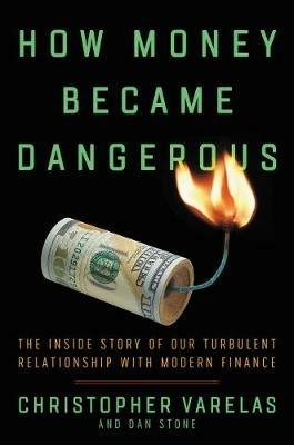 How Money Became Dangerous - Christopher Varelas,Dan Stone - cover