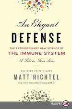 An Elegant Defense: The Extraordinary New Science of the Immune System: A Tale in Four Lives