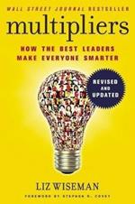 Multipliers, Revised and Updated: How the Best Leaders Make Everyone Smart