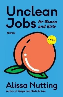 Unclean Jobs for Women and Girls: Stories - Alissa Nutting - cover