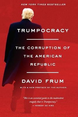 Trumpocracy: The Corruption of the American Republic - David Frum - cover