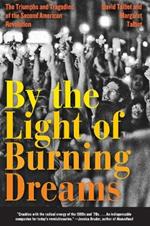 By the Light of Burning Dreams: The Triumphs and Tragedies of the Second American Revolution