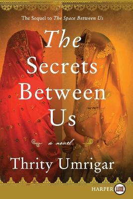 The Secrets Between Us [Large Print] - Thrity Umrigar - cover
