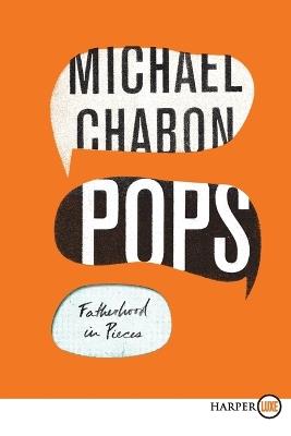 Pops: Fatherhood in Pieces - Michael Chabon - cover