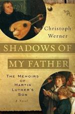Shadows Of My Father: The Memoirs Of Martin Luther's Son - A Novel