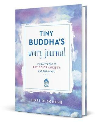 Tiny Buddha's Worry Journal: A Creative Way to Let Go of Anxiety and Find Peace - Lori Deschene - cover