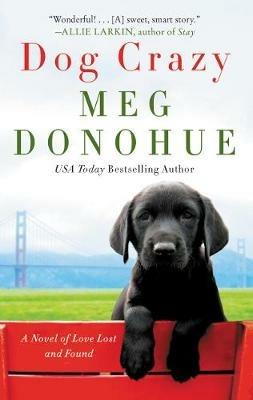 Dog Crazy: A Novel of Love Lost and Found - Meg Donohue - cover
