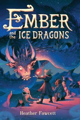Ember and the Ice Dragons - Heather Fawcett - cover