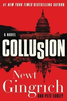 Collusion: A Novel - Newt Gingrich,Pete Earley - cover