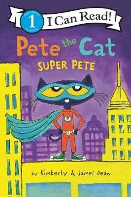 Pete the Cat: Super Pete - James Dean,Kimberly Dean - cover