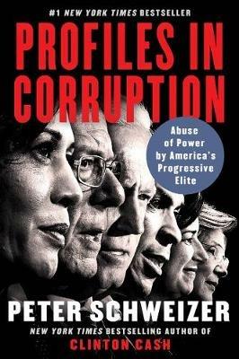 Profiles in Corruption: Abuse of Power by America's Progressive Elite - Peter Schweizer - cover