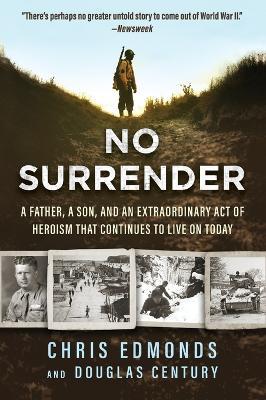 No Surrender: A Father, a Son, and an Extraordinary Act of Heroism That Continues to Live on Today - Christopher Edmonds,Douglas Century - cover