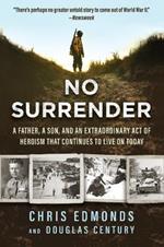 No Surrender: A Father, a Son, and an Extraordinary Act of Heroism That Continues to Live on Today