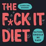 The F*ck It Diet