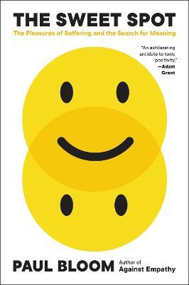 The Sweet Spot: The Pleasures of Suffering and the Search for Meaning - Paul Bloom - cover
