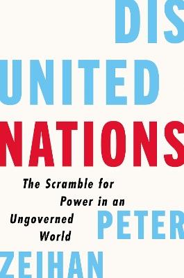 Disunited Nations: The Scramble for Power in an Ungoverned World - Peter Zeihan - cover
