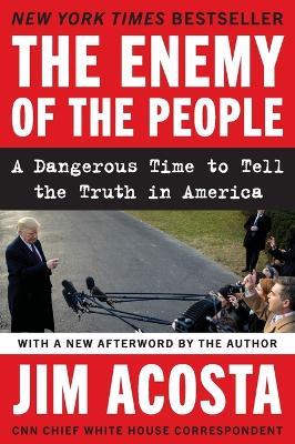The Enemy of the People: A Dangerous Time to Tell the Truth in America - Jim Acosta - cover